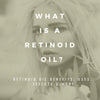 What Is A Retinoid Oil? Retinoid Oil Benefits, Uses, Effects & More