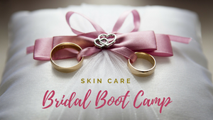 bridal boot camp for skin care