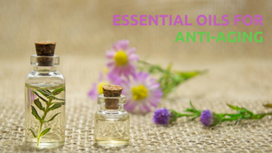top essential oils for anti aging