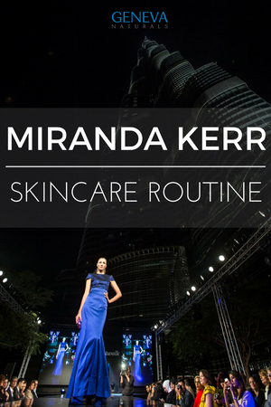 Miranda Kerr’s Skincare Routine Review
